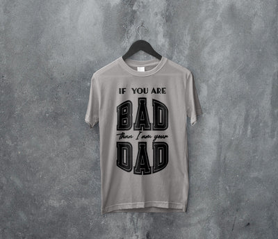 Kortærmet T-shirt - If you are bad than I am your dad
