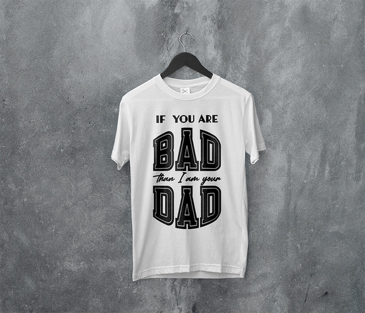 Kortærmet T-shirt - If you are bad than I am your dad