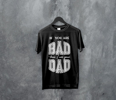 Kortærmet T-shirt - If you are bad than I am your dad